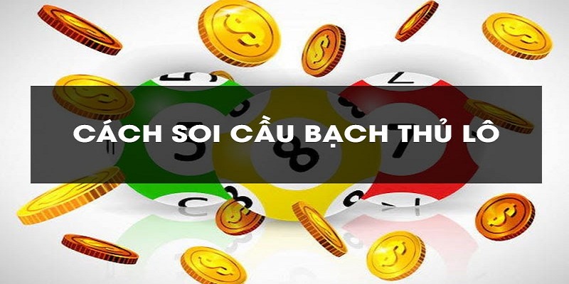 Soi cầu bạch thủ lô