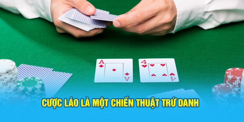 Cược láo là một chiến thuật trứ danh