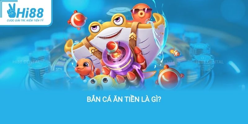 Bắn cá ăn tiền là gì?