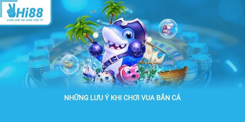 Những lưu ý khi chơi vua bắn cá