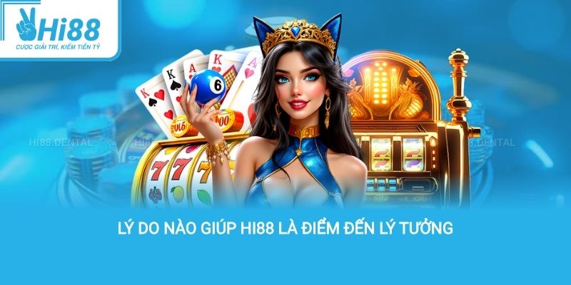 Lý do nào giúp hi88 là điểm đến lý tưởng